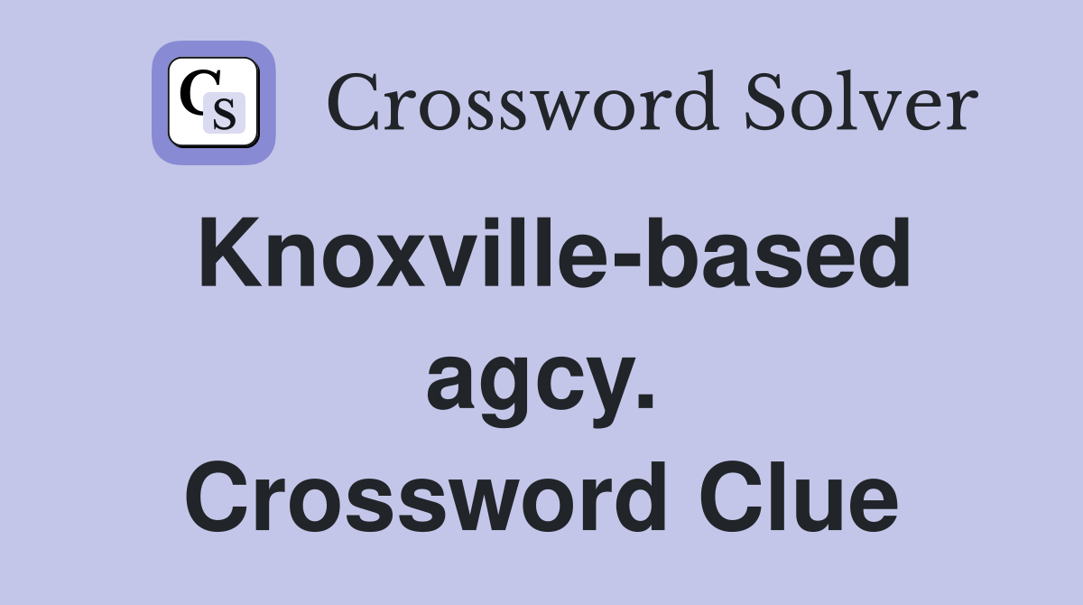 Knoxville-based agcy. Crossword Clue