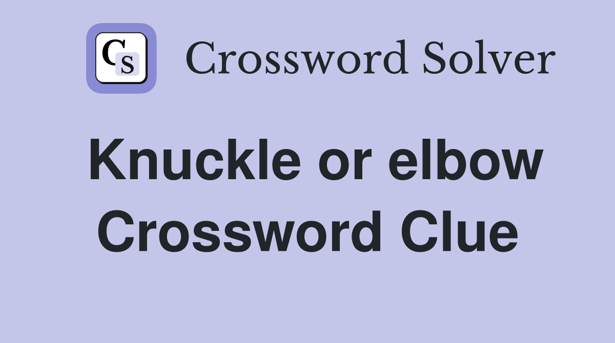 Knuckle or elbow Crossword Clue
