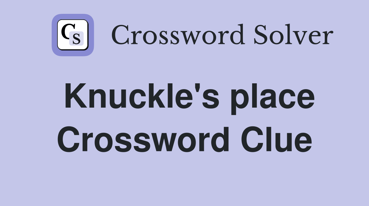 Knuckle's place Crossword Clue