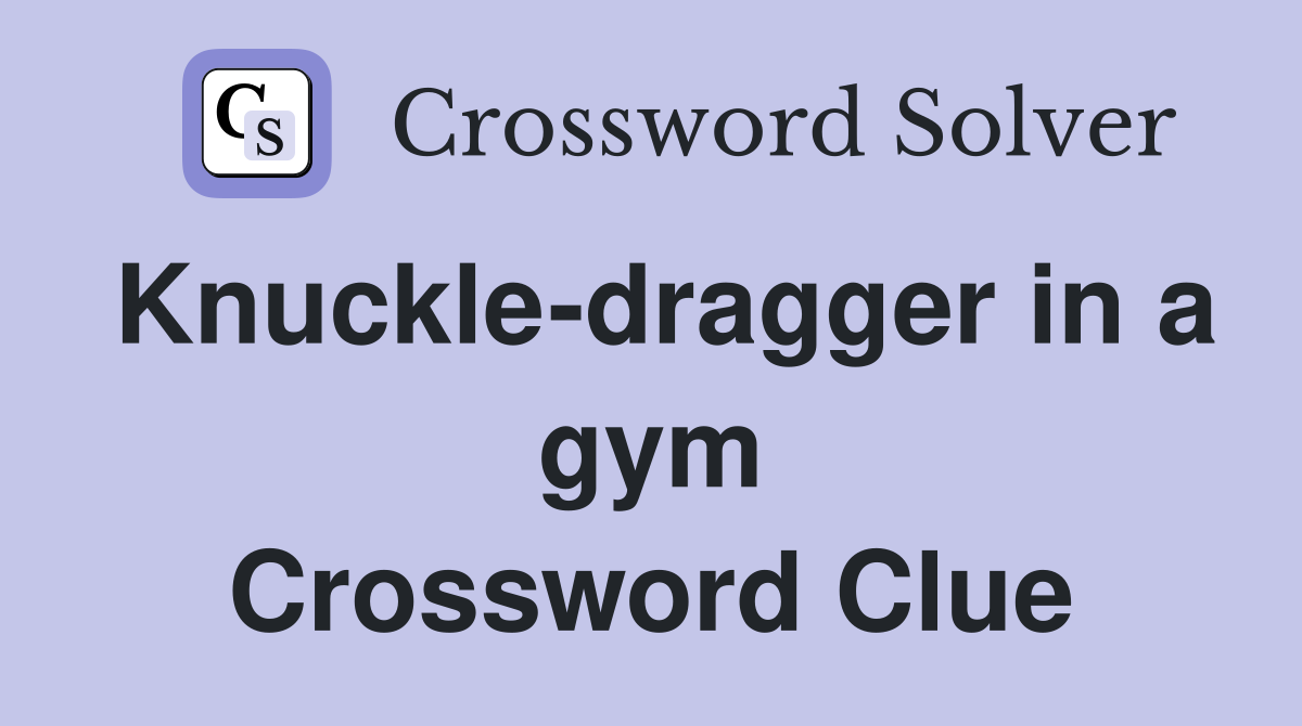 Knuckle-dragger in a gym Crossword Clue