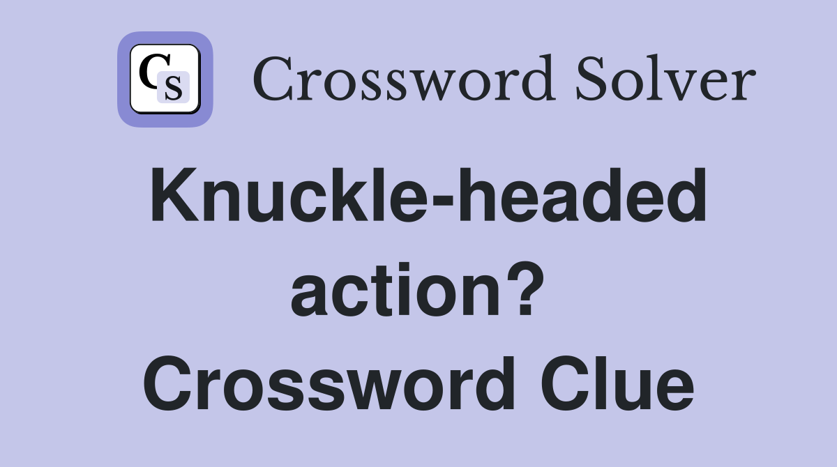 Knuckle-headed action? Crossword Clue