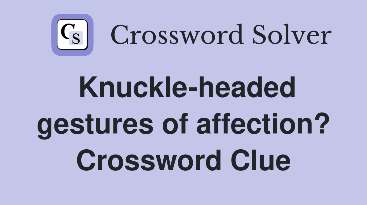 Knuckle-headed gestures of affection? Crossword Clue