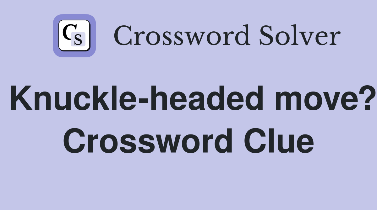 Knuckle-headed move? Crossword Clue