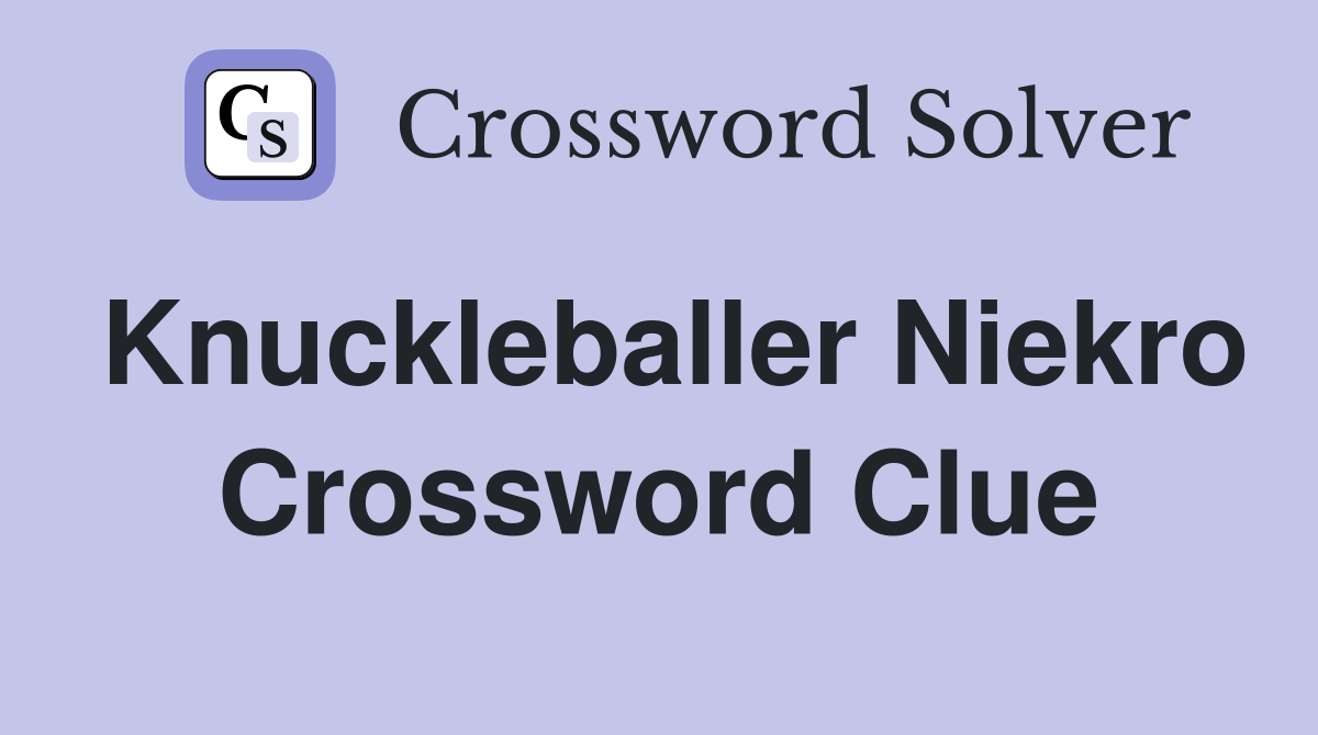 Knuckleballer Niekro Crossword Clue