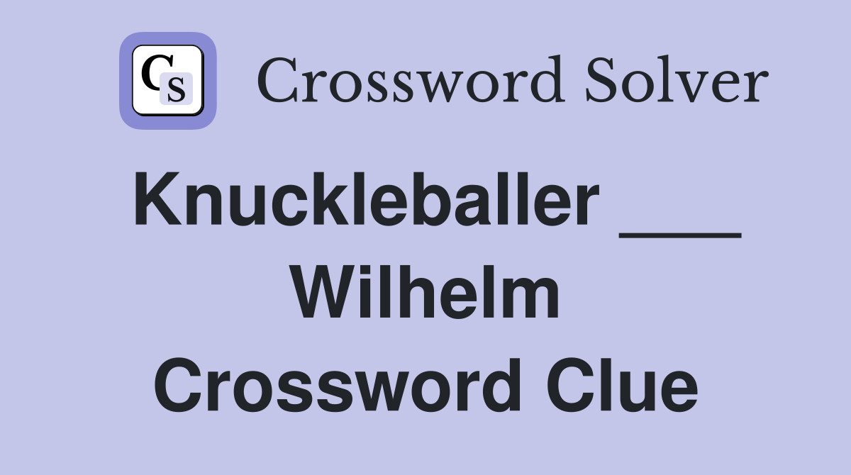 Knuckleballer ___ Wilhelm Crossword Clue
