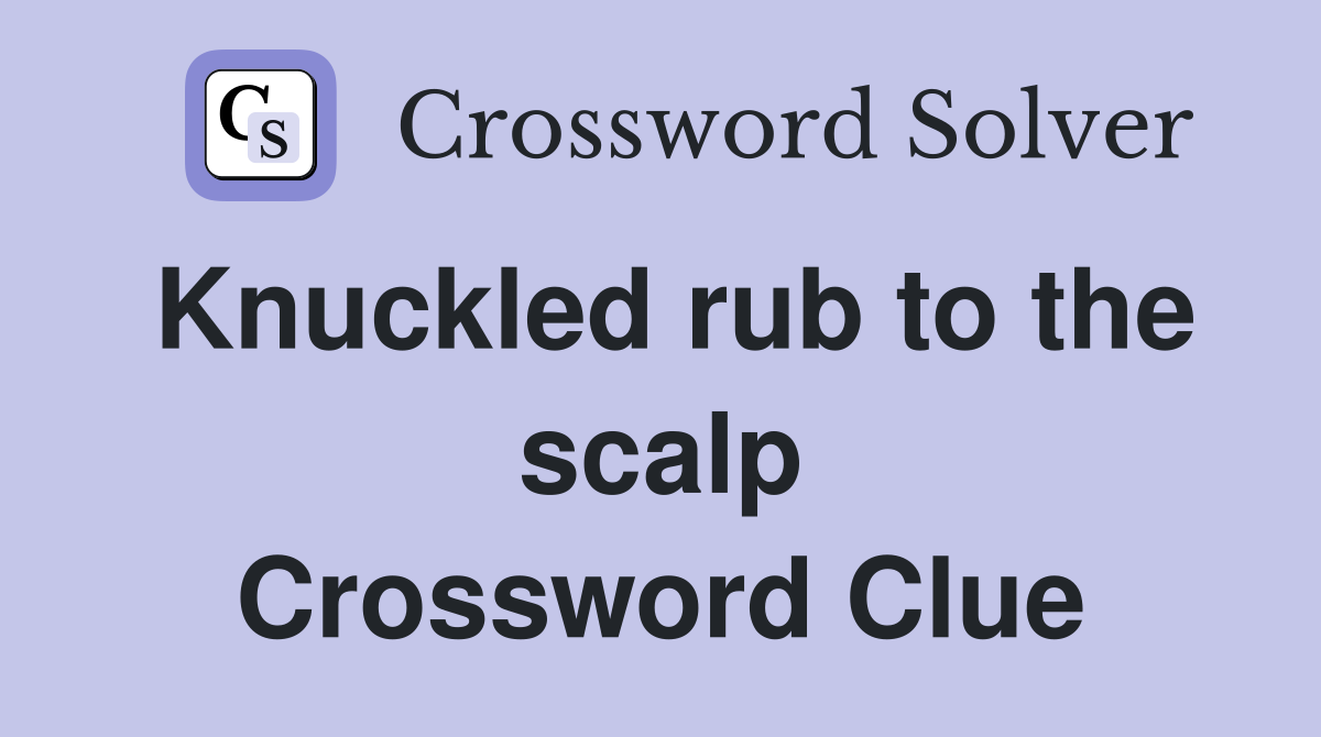 Knuckled rub to the scalp Crossword Clue