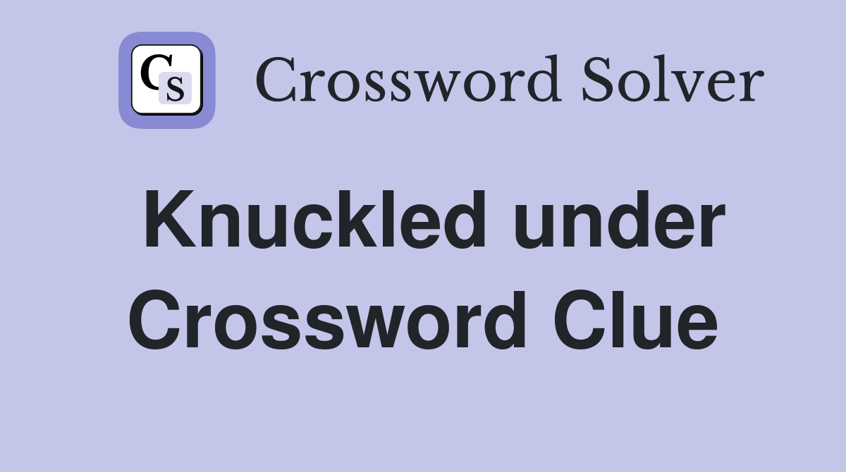 Knuckled under Crossword Clue