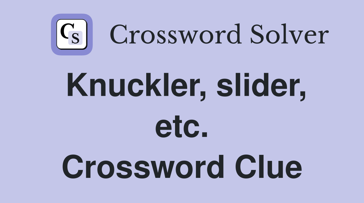 Knuckler, slider, etc. Crossword Clue