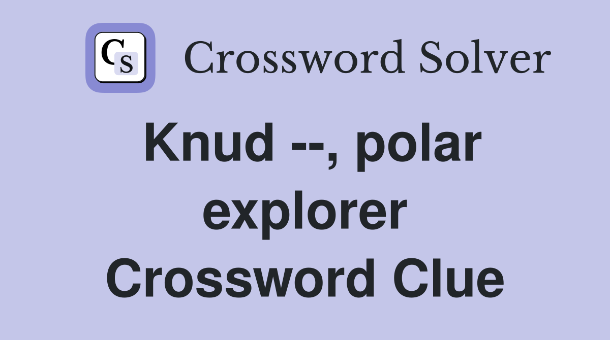 Knud --, polar explorer Crossword Clue