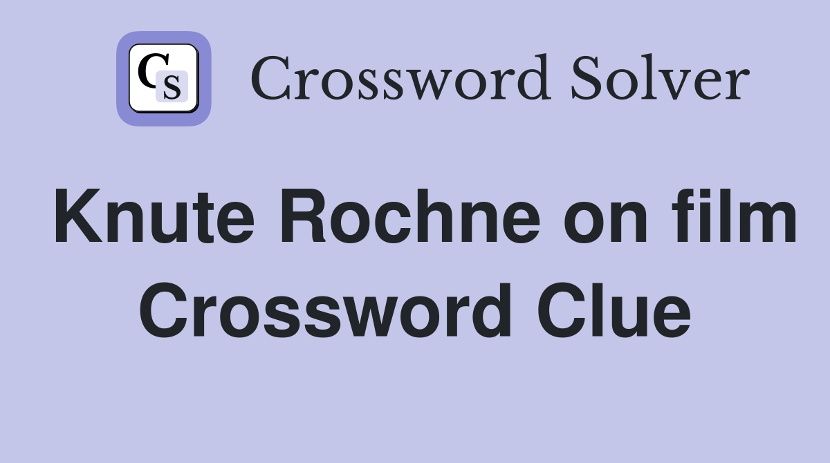 Knute Rochne on film Crossword Clue