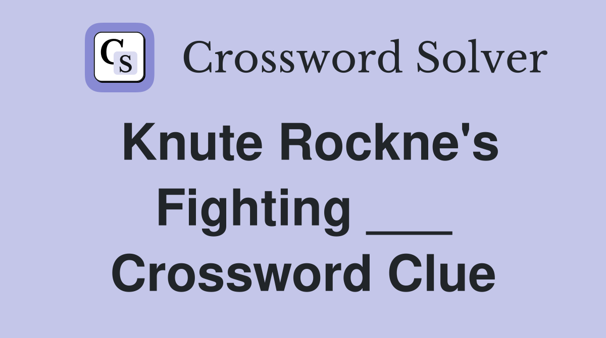 Knute Rockne's Fighting ___ Crossword Clue