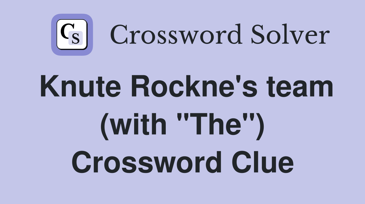 Knute Rockne's team (with "The") Crossword Clue