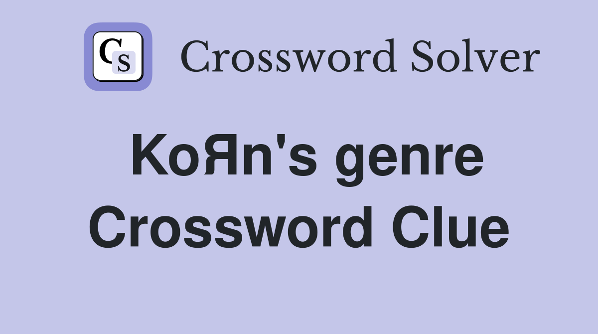KoЯn's genre Crossword Clue
