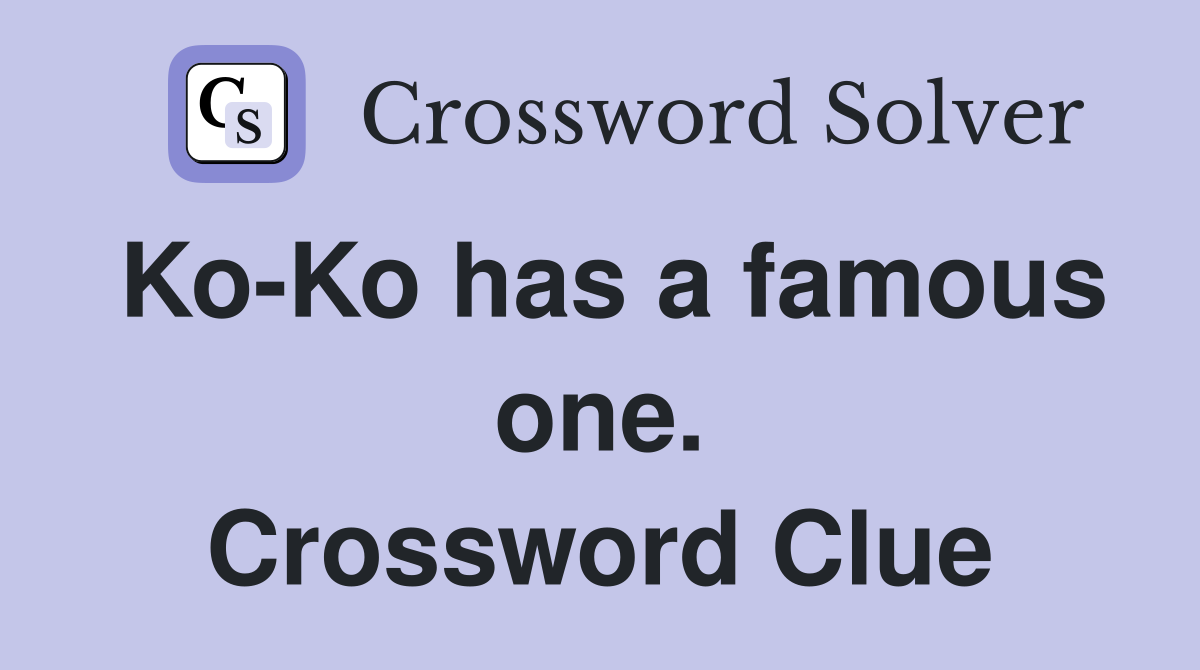 Ko-Ko has a famous one. Crossword Clue