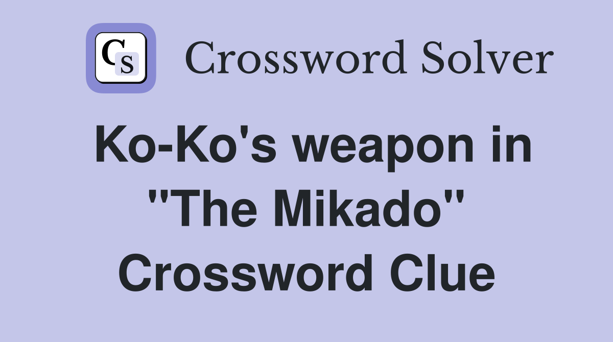 Ko-Ko's weapon in "The Mikado" Crossword Clue