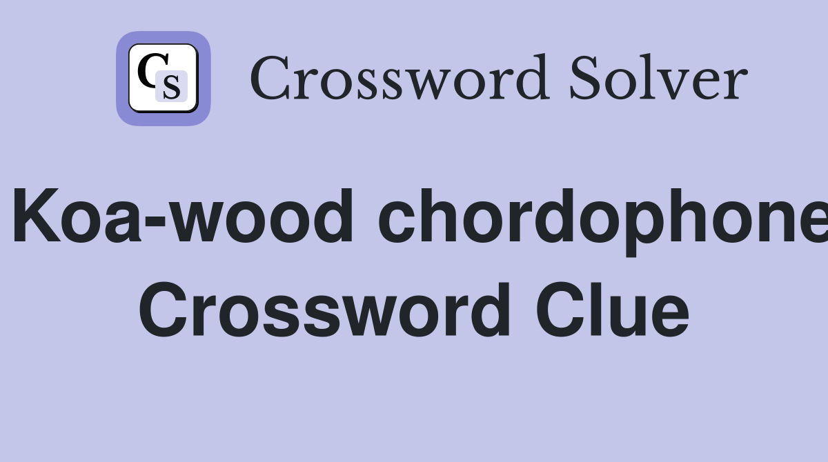 Koa-wood chordophone Crossword Clue