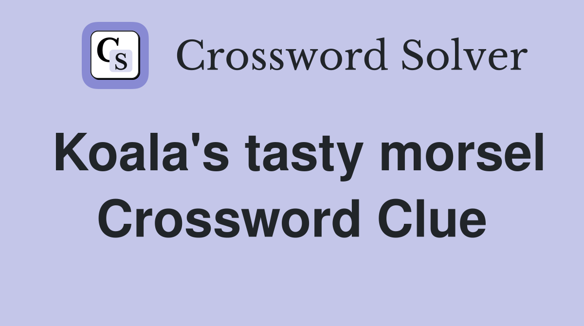 Koala's tasty morsel Crossword Clue