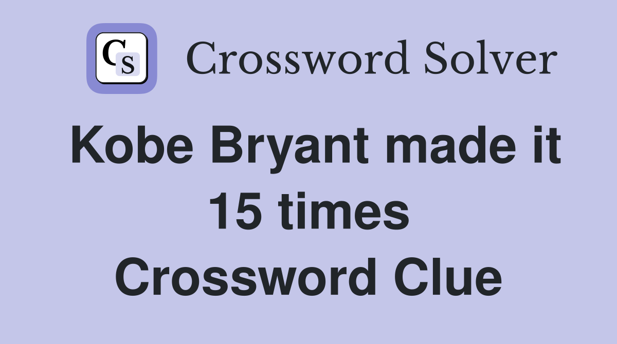 Kobe Bryant made it 15 times Crossword Clue
