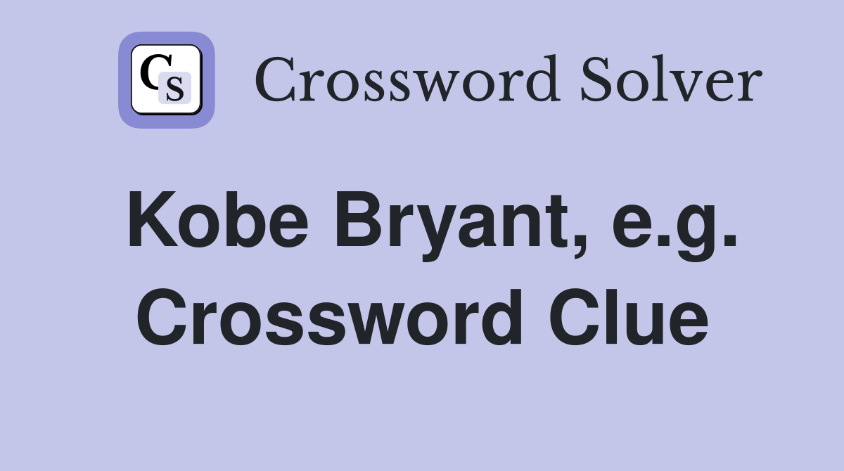 Kobe Bryant, e.g. Crossword Clue