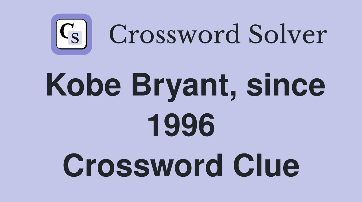 Kobe Bryant, since 1996 Crossword Clue