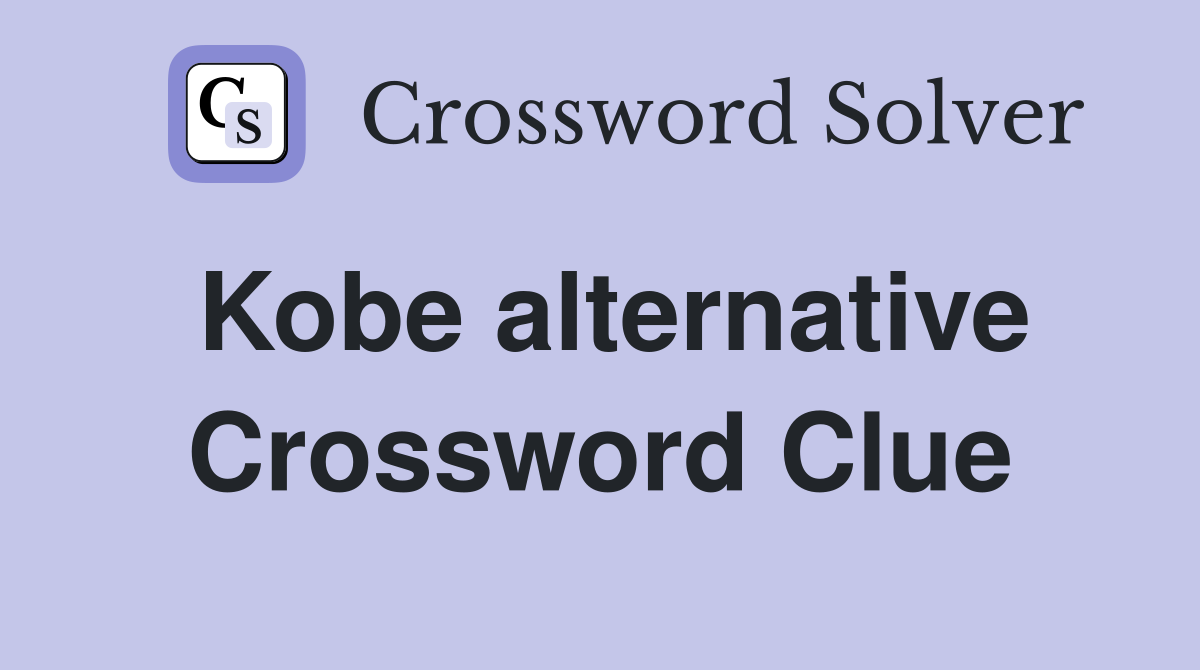 Kobe alternative Crossword Clue