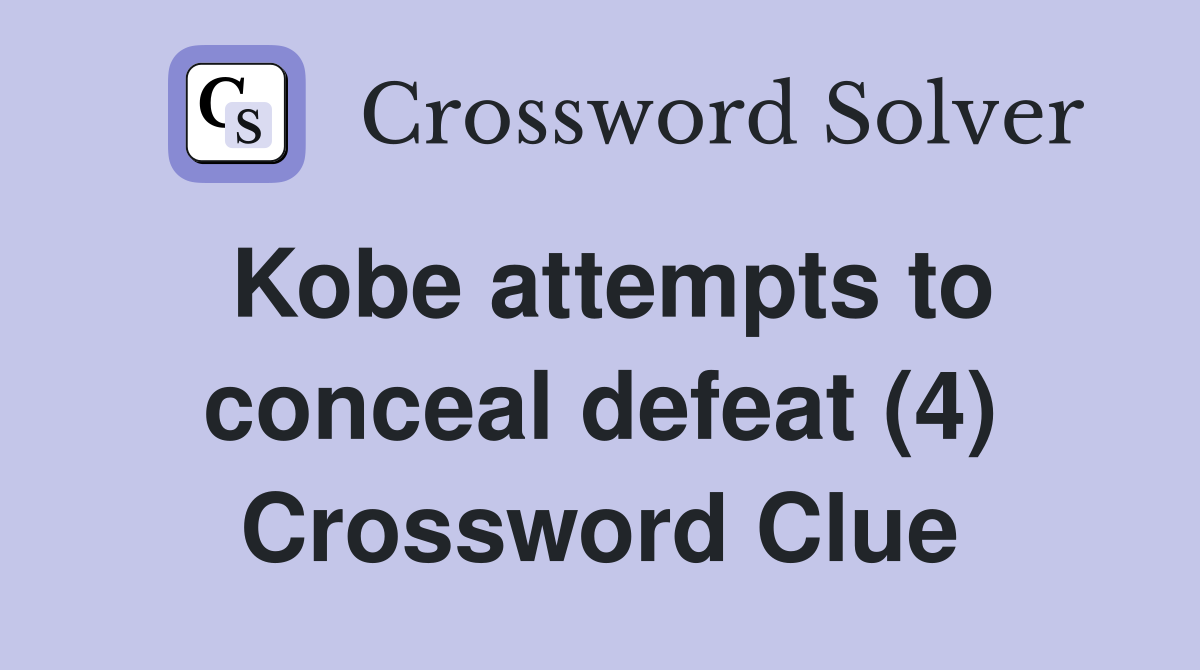 Kobe attempts to conceal defeat (4) Crossword Clue
