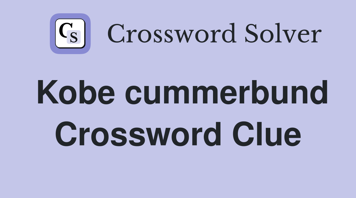 Kobe cummerbund Crossword Clue