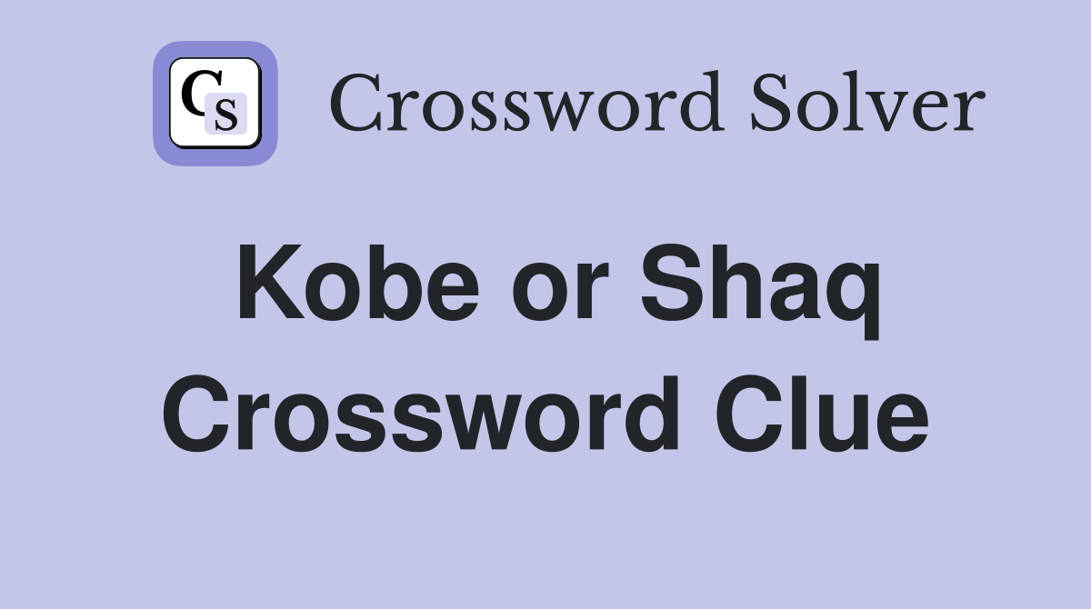 Kobe or Shaq Crossword Clue