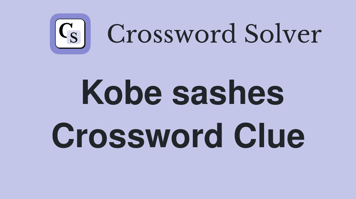 Kobe sashes Crossword Clue