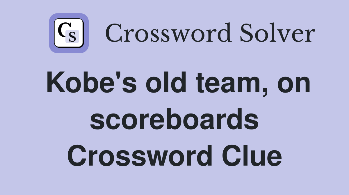 Kobe's old team, on scoreboards Crossword Clue