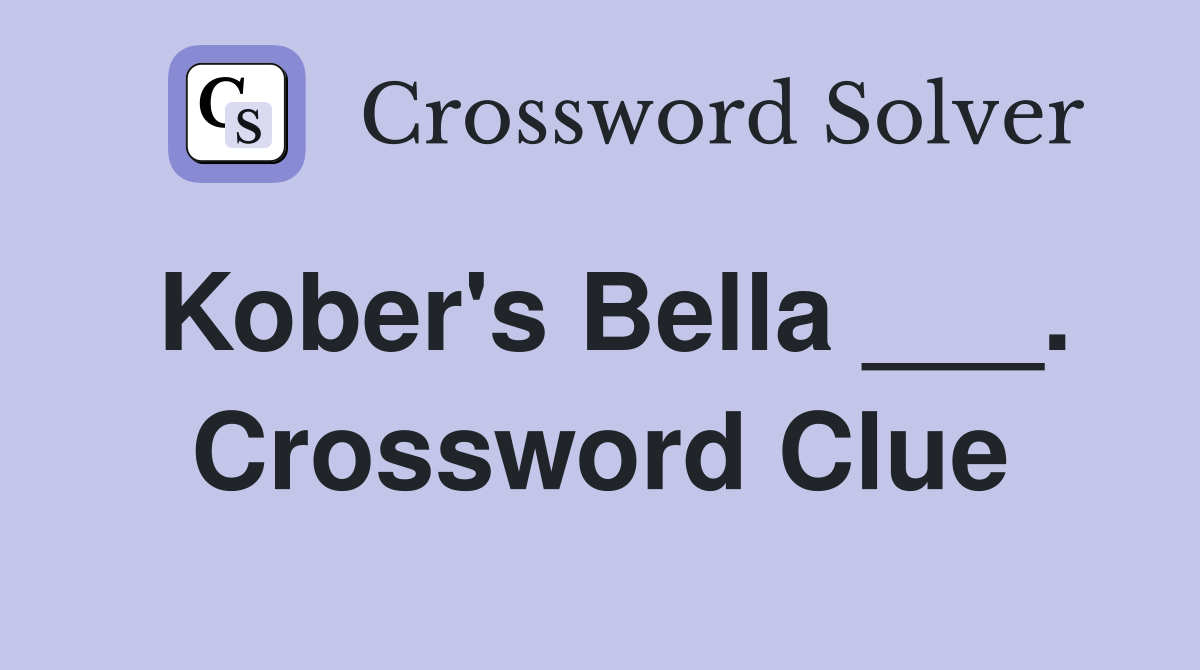 Kober's Bella ___. Crossword Clue