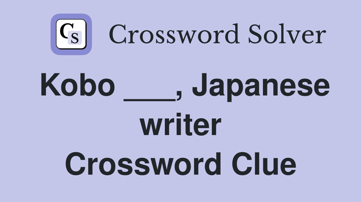 Kobo ___, Japanese writer Crossword Clue