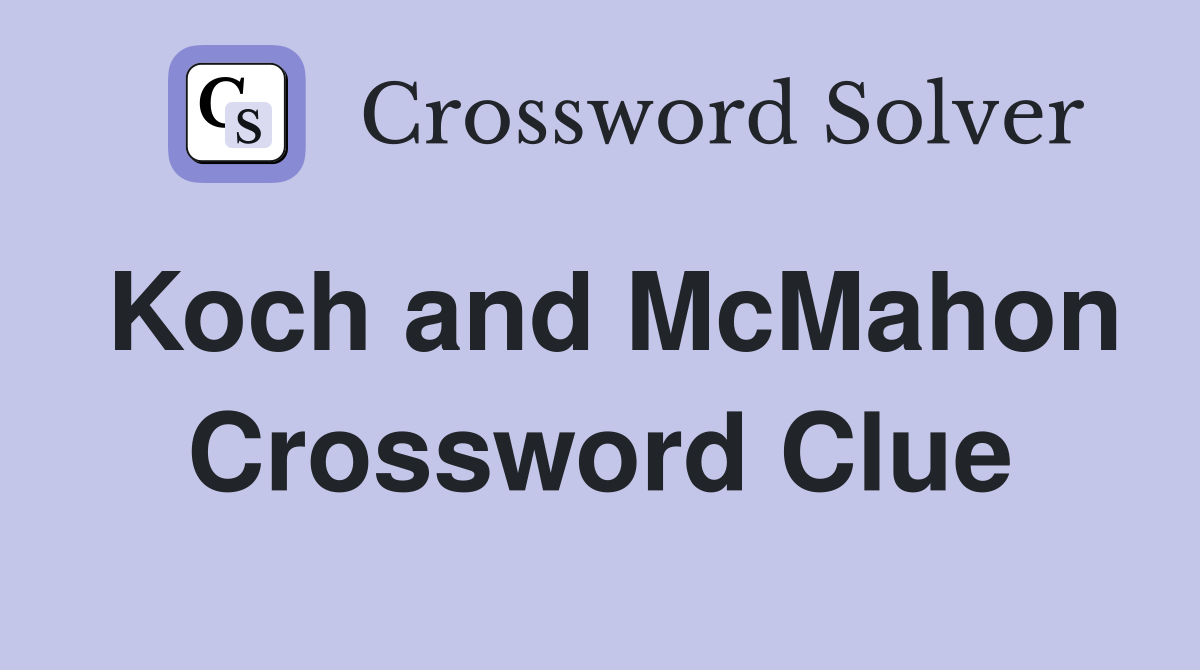 Koch and McMahon Crossword Clue