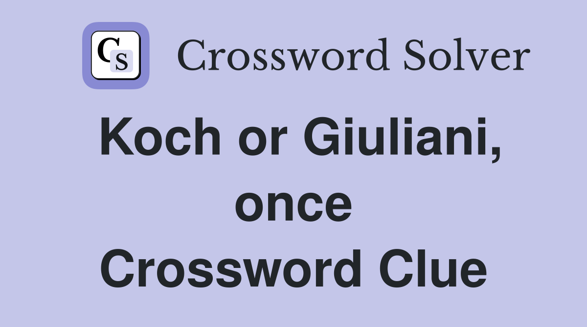 Koch or Giuliani, once Crossword Clue