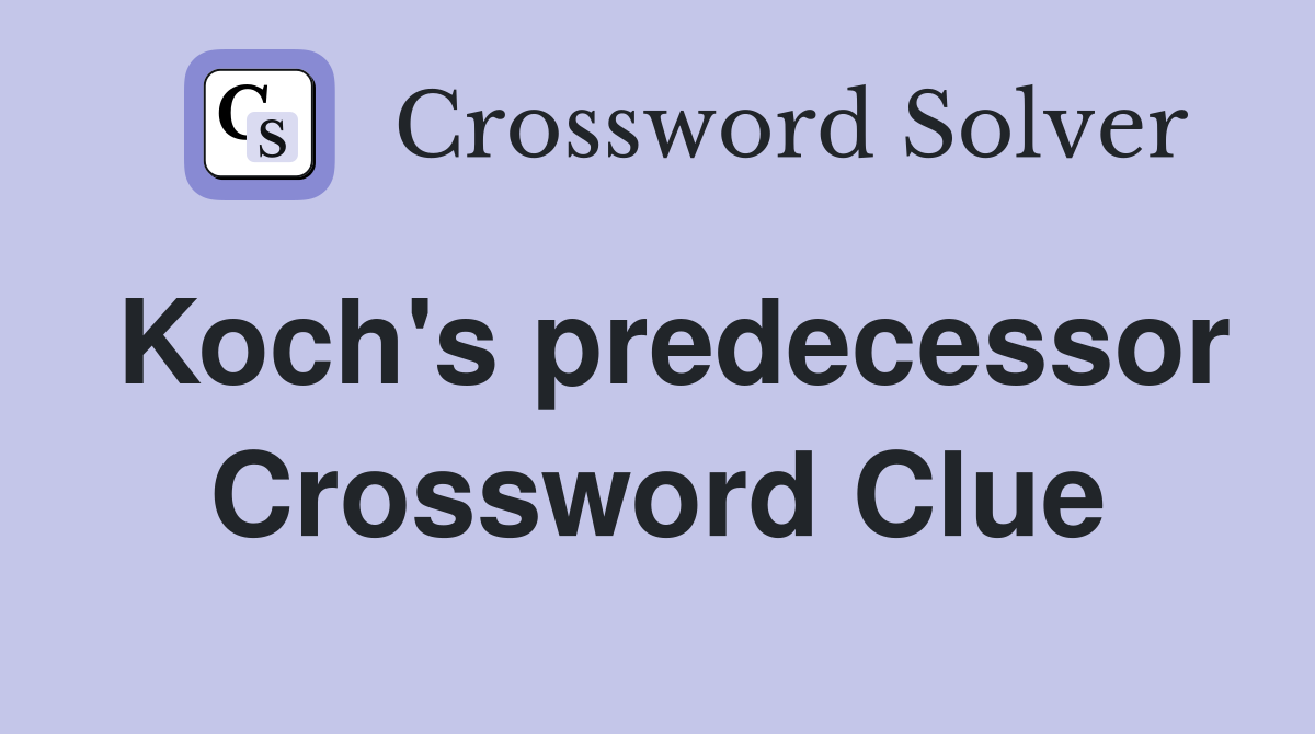 Koch's predecessor Crossword Clue