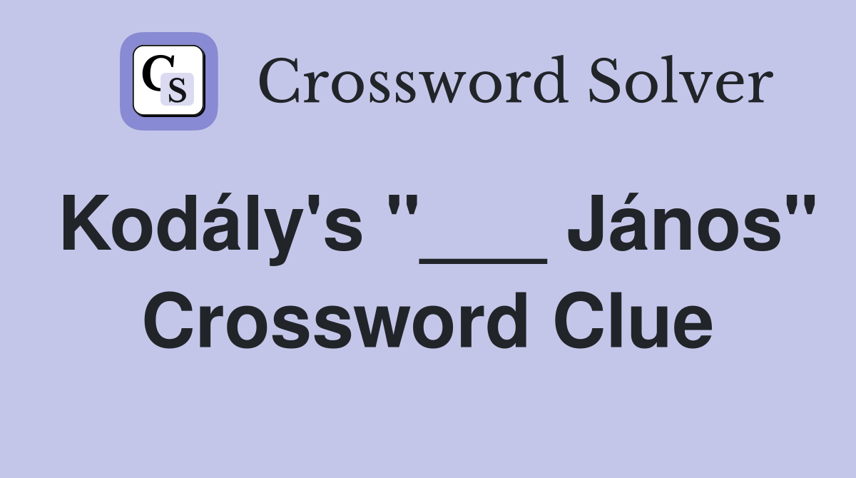 Kodály's "___ János" Crossword Clue