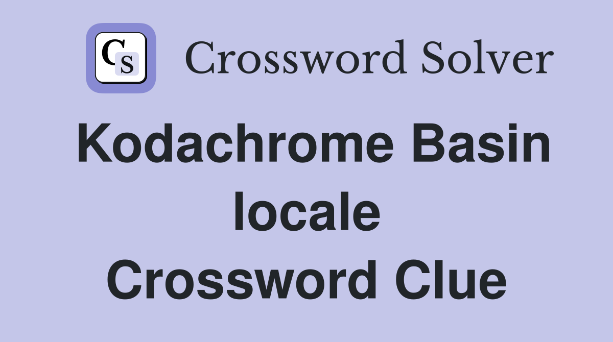 Kodachrome Basin locale Crossword Clue