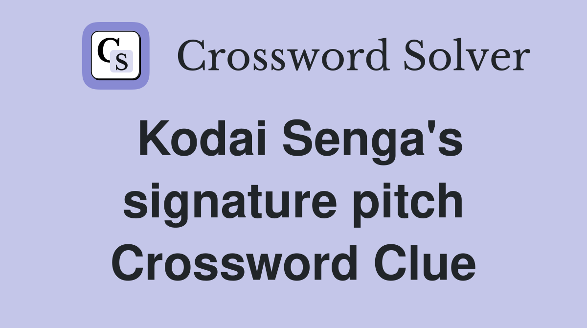 Kodai Senga's signature pitch Crossword Clue