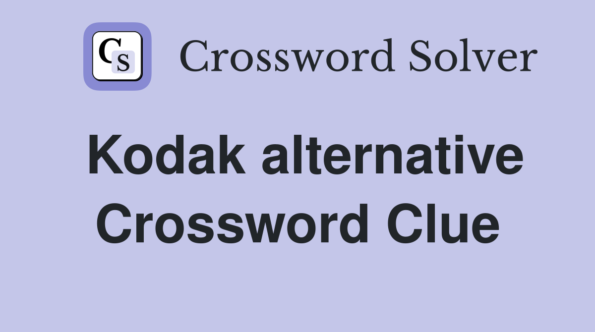 Kodak alternative Crossword Clue