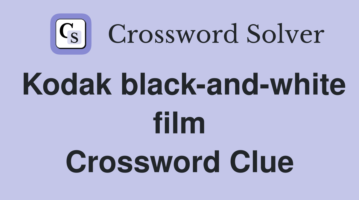 Kodak black-and-white film Crossword Clue