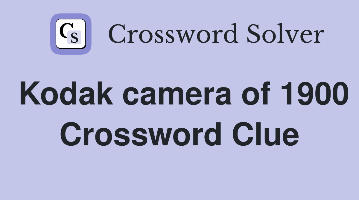 Kodak camera of 1900 Crossword Clue
