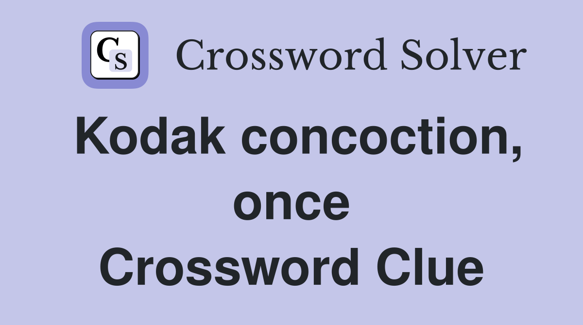 Kodak concoction, once Crossword Clue