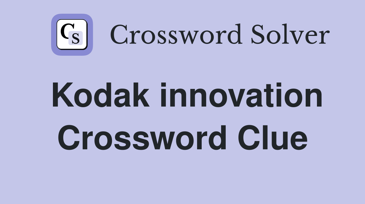 Kodak innovation Crossword Clue