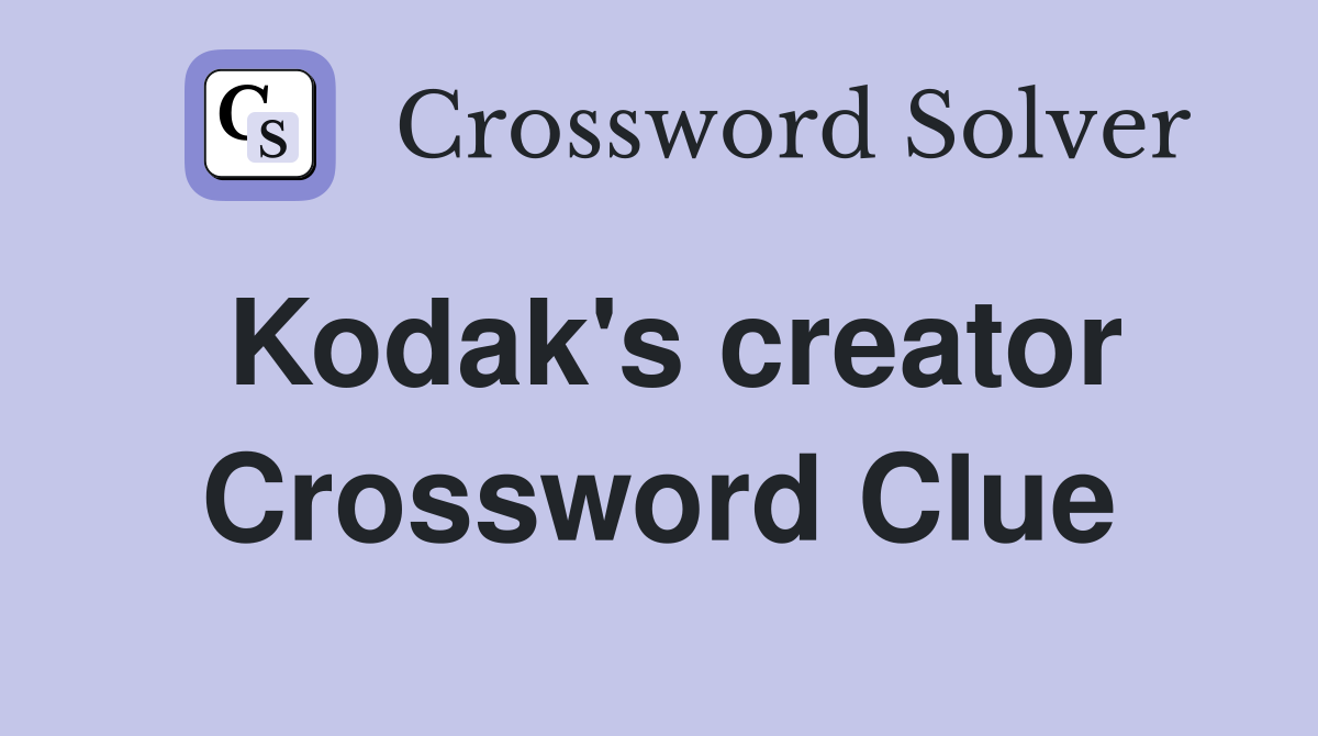 Kodak's creator Crossword Clue