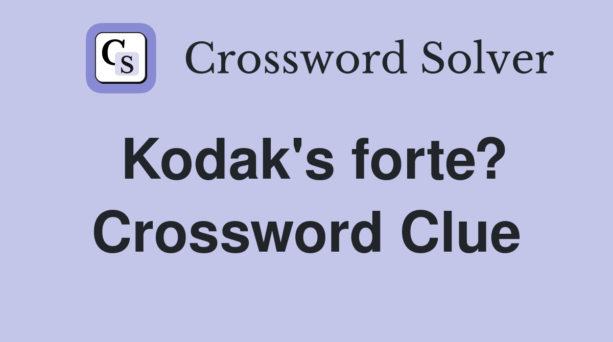 Kodak's forte? Crossword Clue