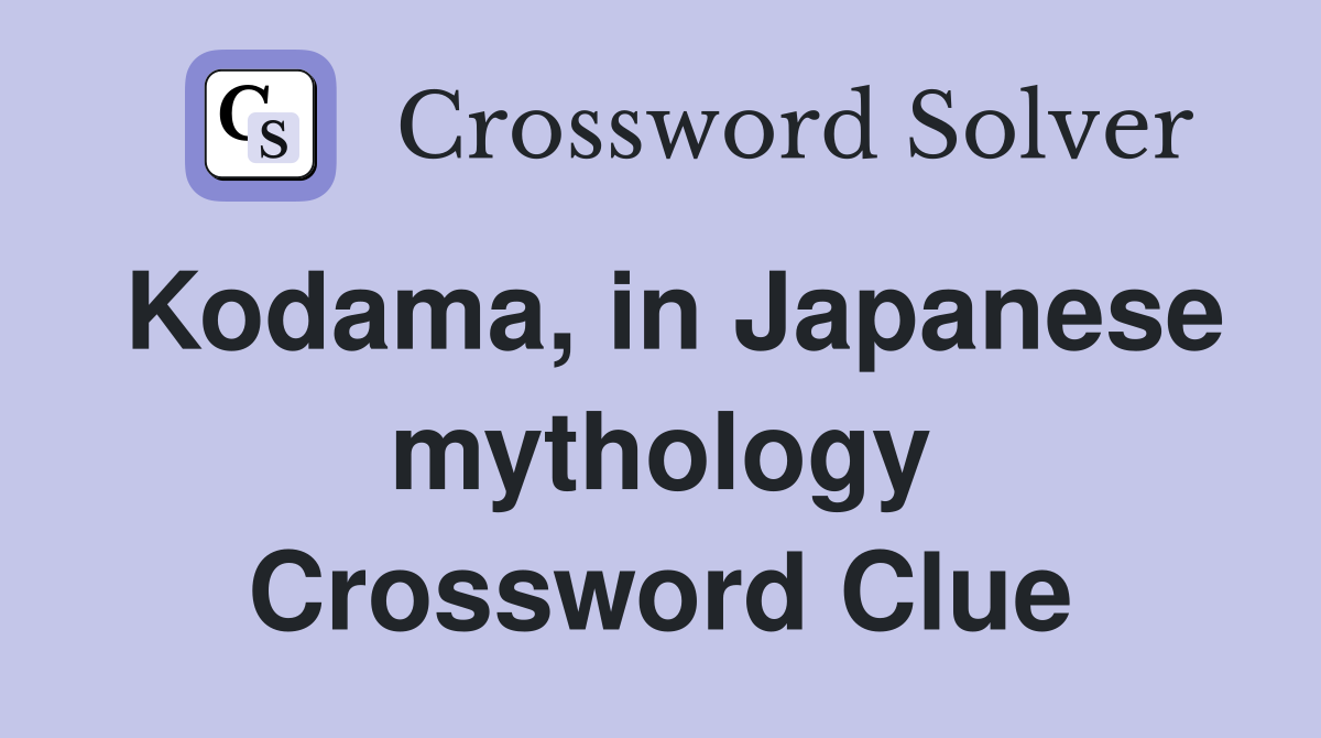 Kodama, in Japanese mythology Crossword Clue