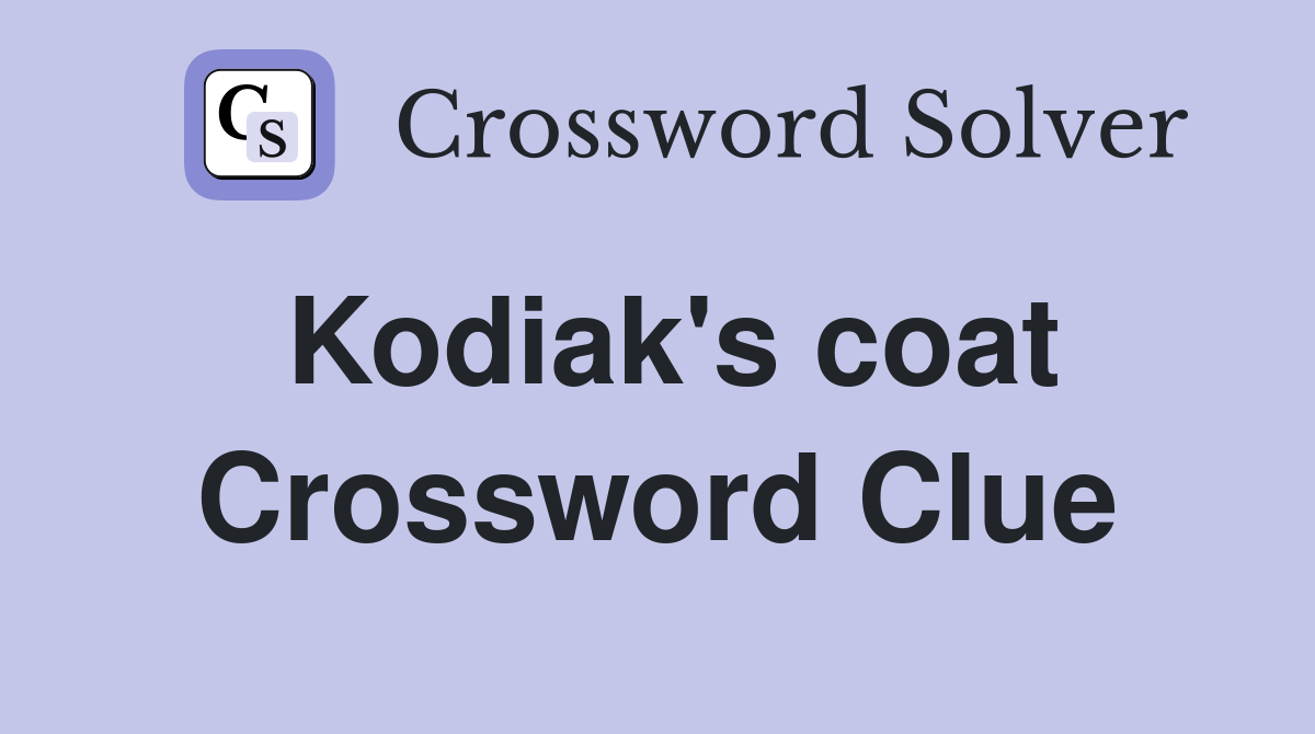 Kodiak's coat Crossword Clue