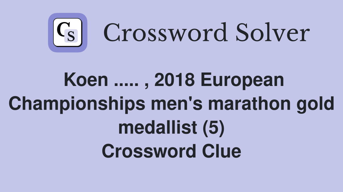 Koen ..... , 2018 European Championships men's marathon gold medallist (5) Crossword Clue