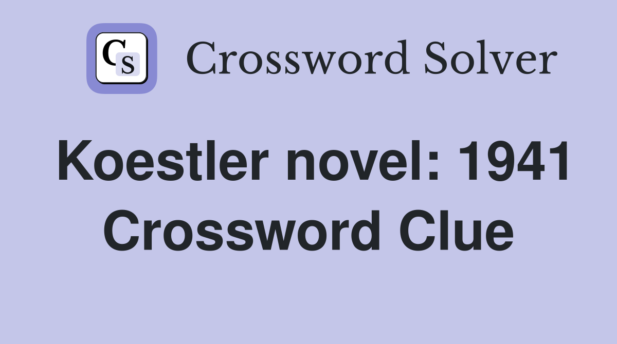 Koestler novel: 1941 Crossword Clue