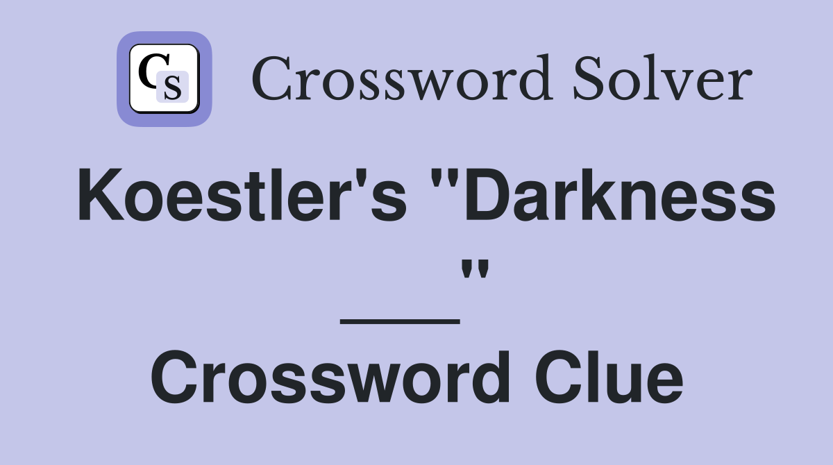 Koestler's "Darkness ___" Crossword Clue